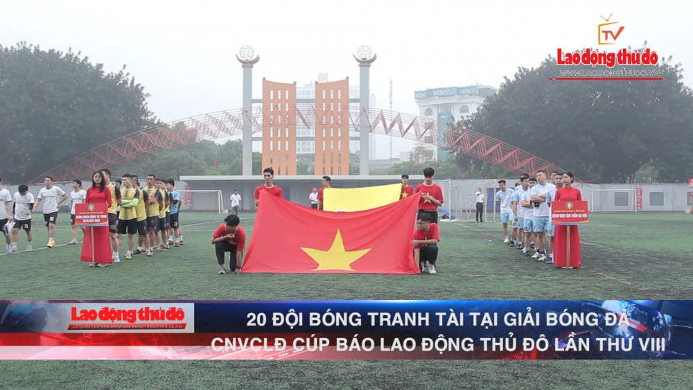 [VIDEO] 20 đội bóng tranh tài tại Giải bóng đá tranh Cúp báo Lao động Thủ đô lần thứ VIII