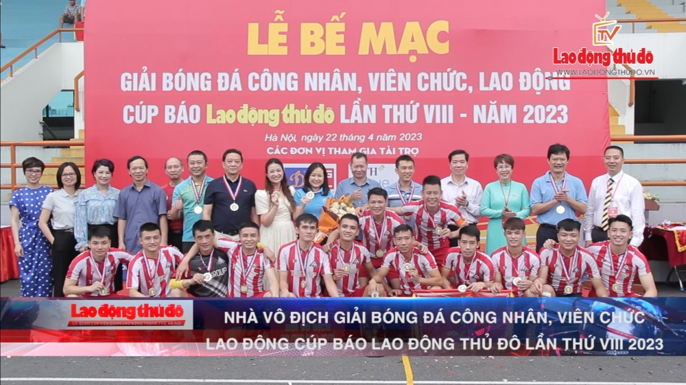 [VIDEO] Nhà vô địch Giải bóng đá CNVCLĐ Cúp Báo Lao động Thủ đô lần thứ VIII năm 2023