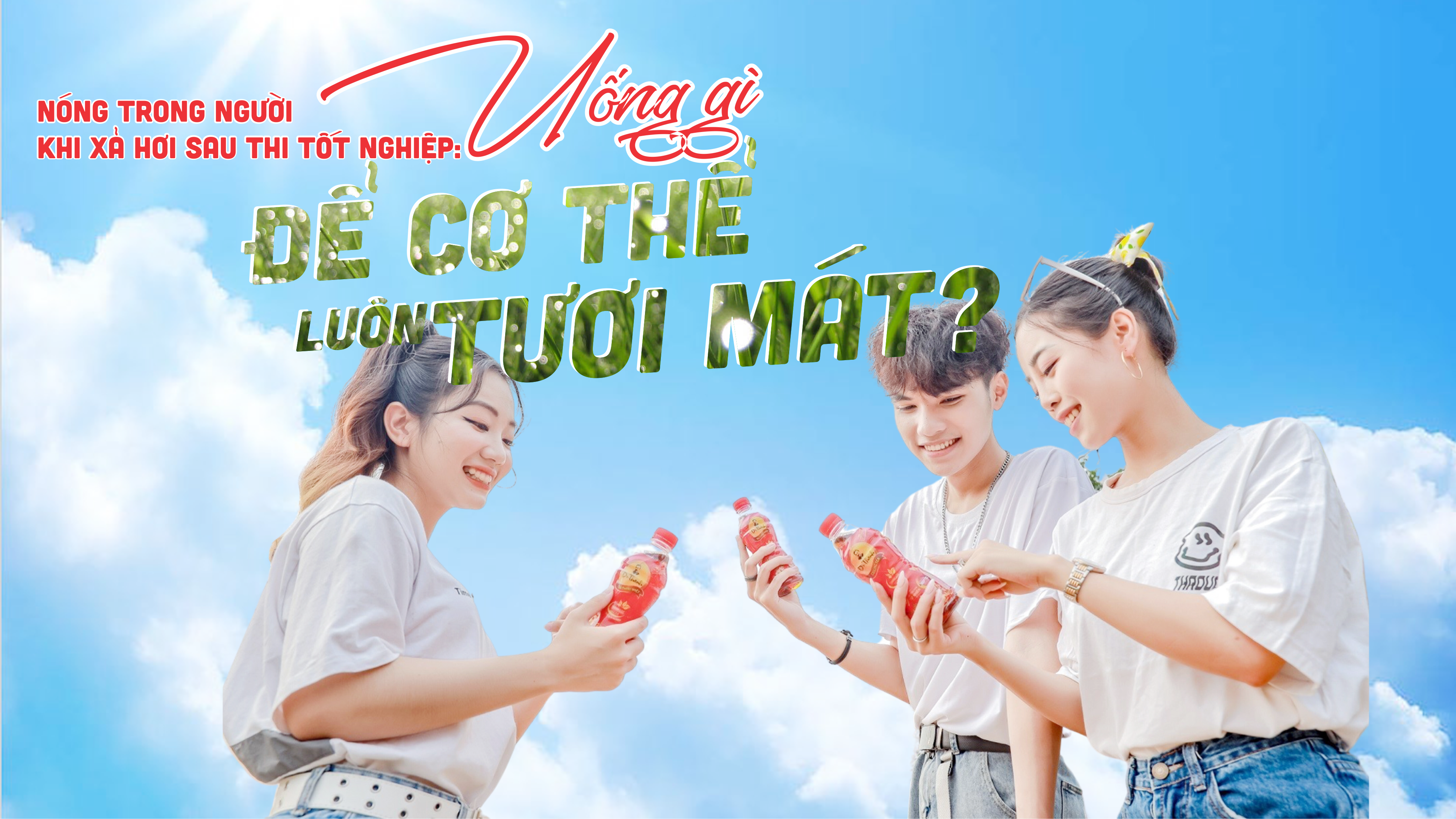 Nóng trong người khi xả hơi sau thi tốt nghiệp: Uống gì để cơ thể luôn tươi mát?