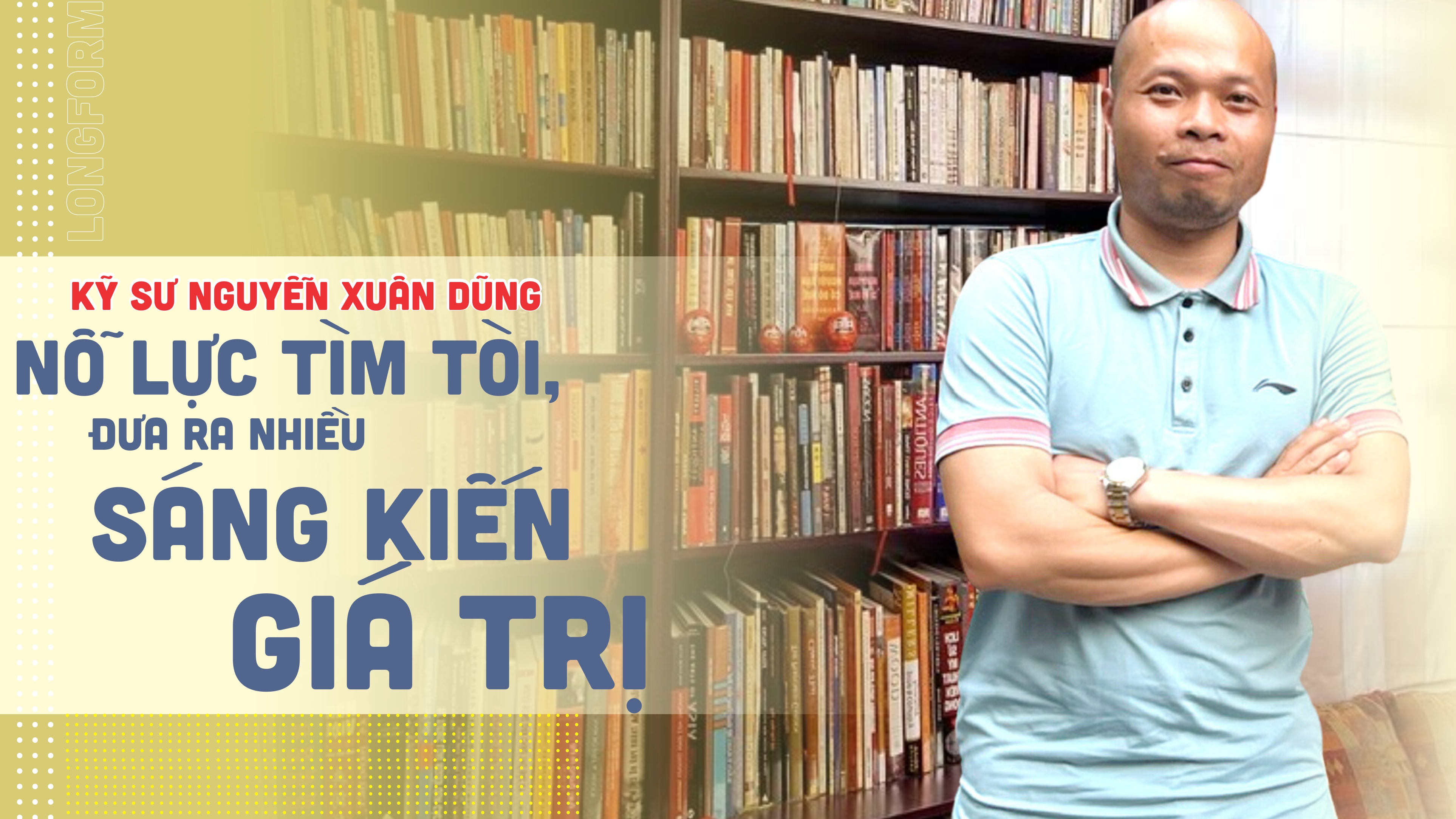 Kỹ sư Nguyễn Xuân Dũng: Nỗ lực tìm tòi, đưa ra nhiều sáng kiến giá trị