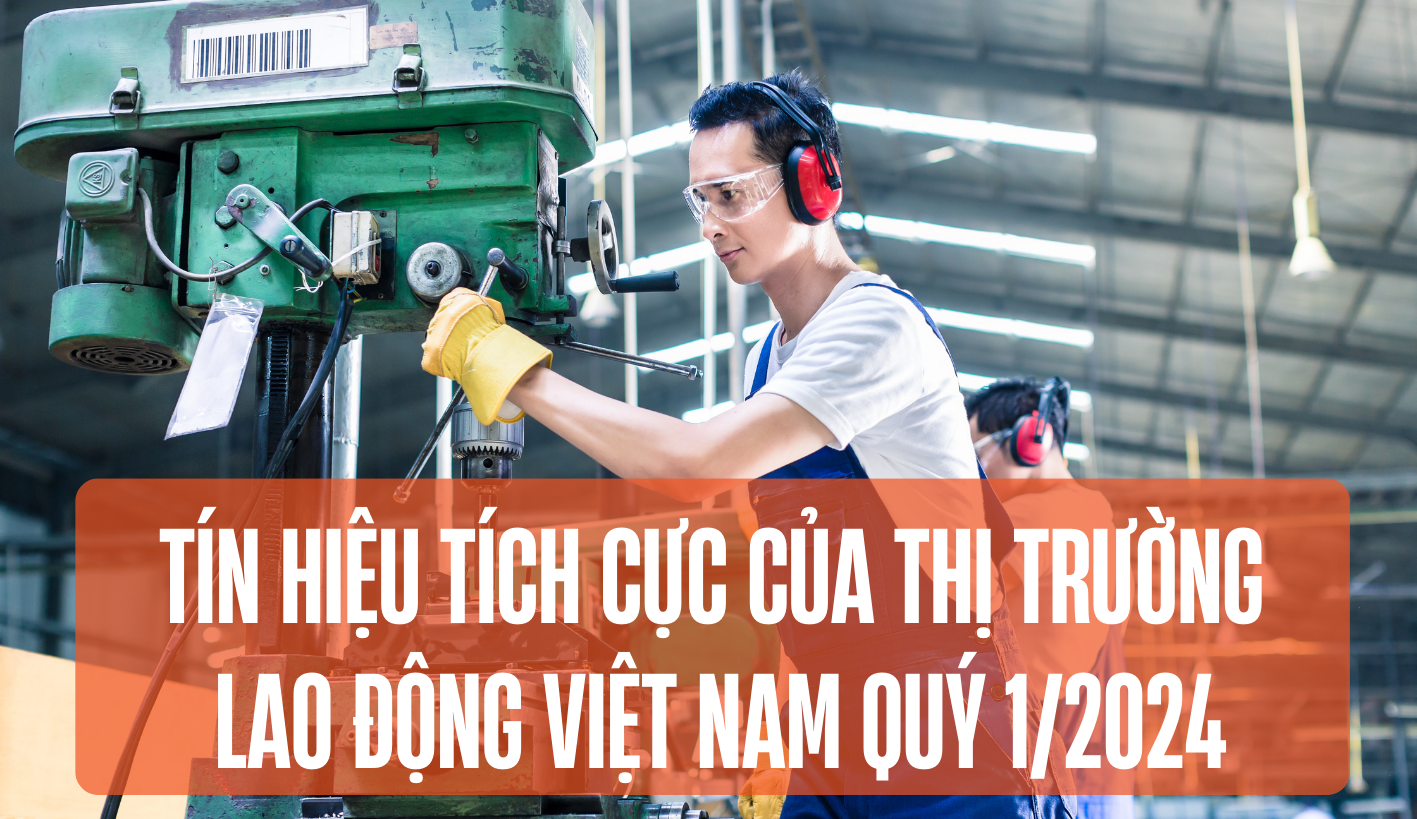 Tín hiệu tích cực của thị trường lao động Việt Nam quý I/2024