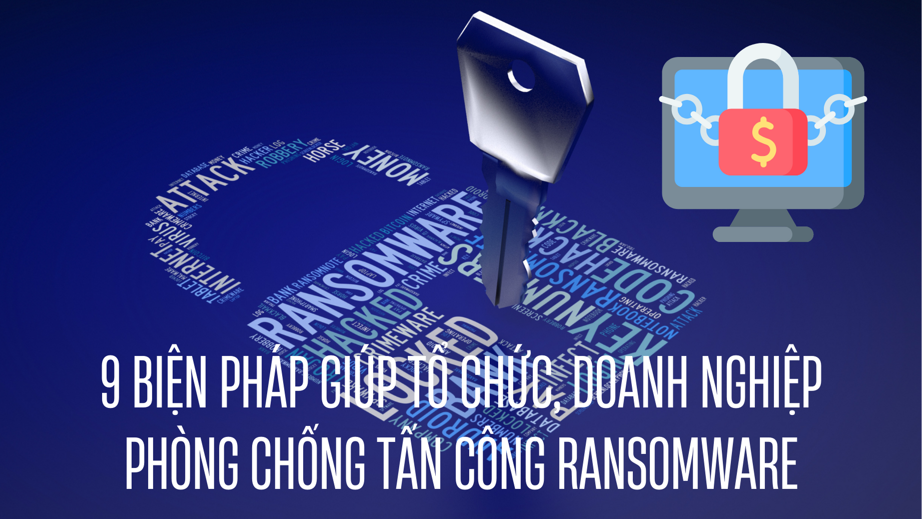 9 biện pháp giúp tổ chức, doanh nghiệp phòng chống tấn công ransomware