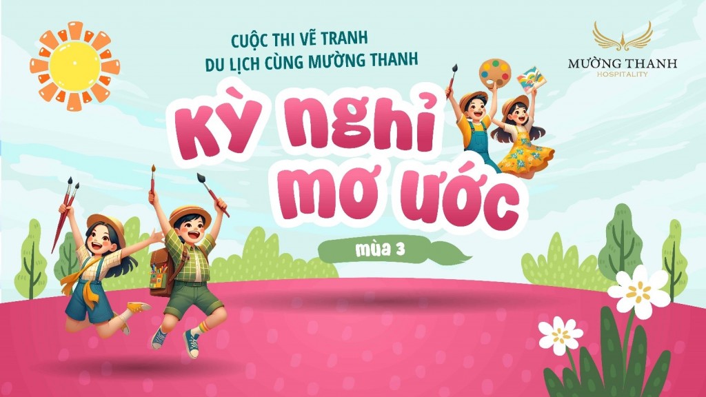 Chính thức triển khai cuộc thi vẽ tranh “Du lịch cùng Mường Thanh - Kỳ nghỉ mơ ước” mùa 3