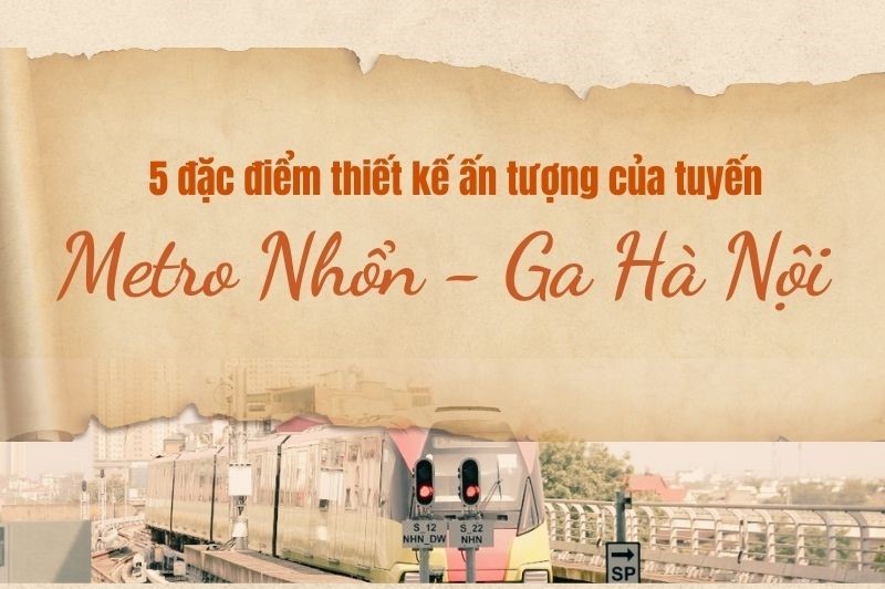 5 đặc điểm thiết kế ấn tượng của tuyến Metro Nhổn - Ga Hà Nội