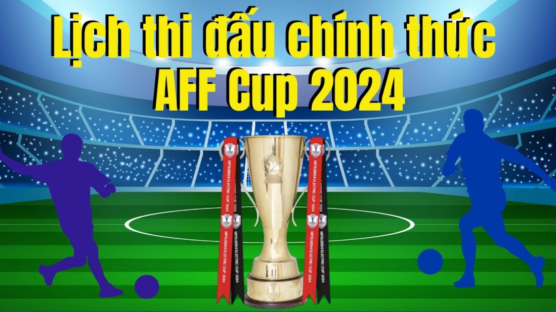 Lịch thi đấu chính thức AFF Cup 2024