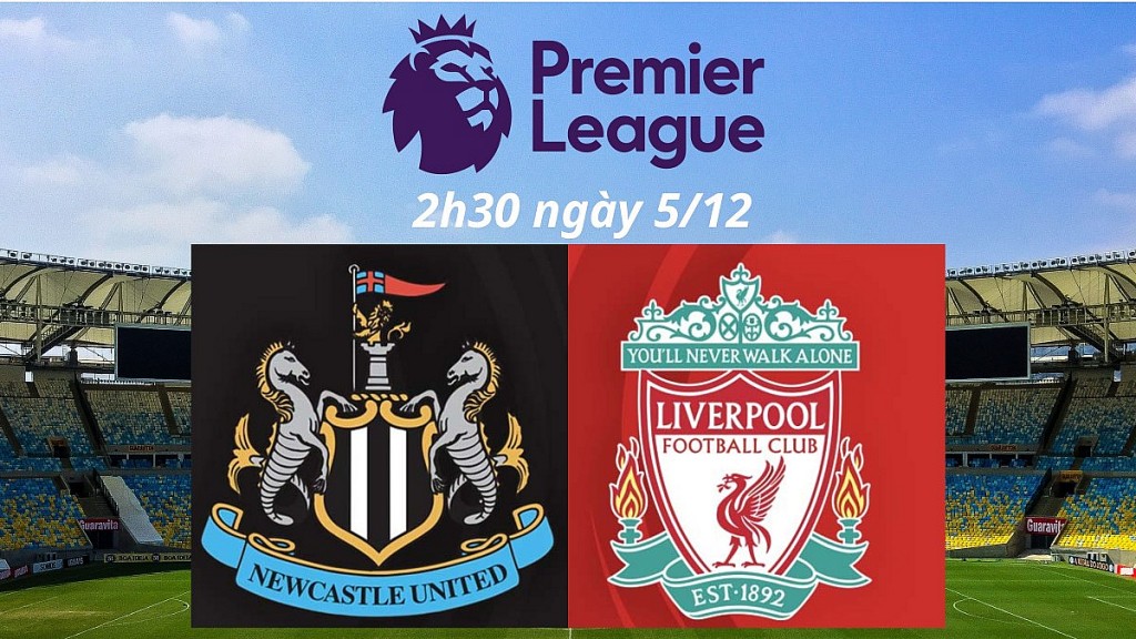 Nhận định trận đấu Newcastle vs Liverpool: Không thể cản bước "Lữ đoàn đỏ"