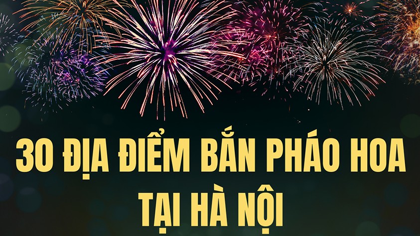 30 địa điểm bắn pháo hoa tại Hà Nội dịp Tết Nguyên đán Ất Tỵ