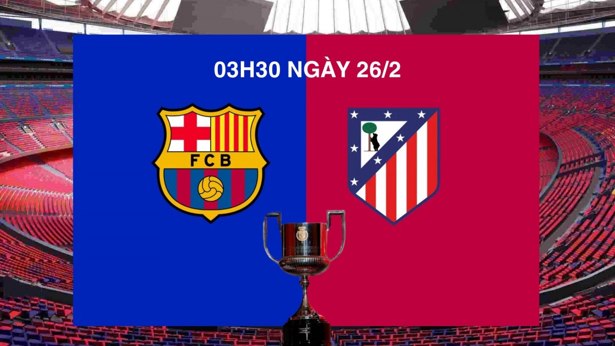 Barca vs Atletico: Chiến thắng nhẹ nhàng cho đội bóng xứ Catalan