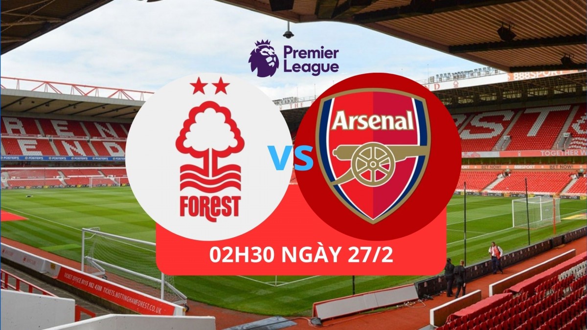 Nhận định trận Nottingham vs Arsenal: Khó phân thắng bại