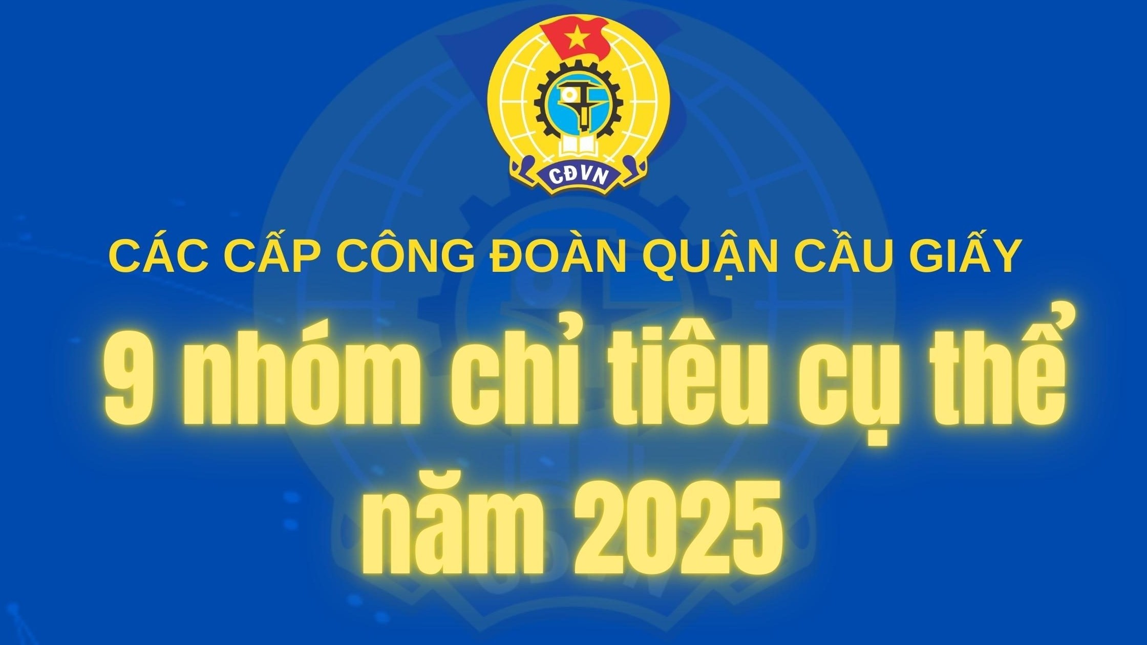 Các cấp Công đoàn quận Cầu Giấy: 9 nhóm chỉ tiêu cụ thể năm 2025