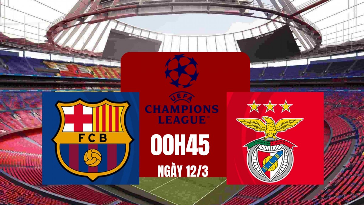 Barca vs Benfica, 00h45 ngày 12/3: Chủ nhà giành vé vào tứ kết