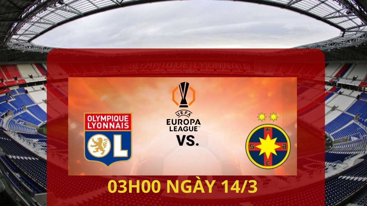 Nhận định trận Lyon vs FCSB: Lyon lướt nhẹ vào tứ kết