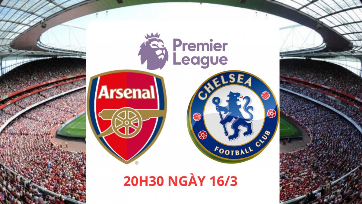 Arsenal vs Chelsea, 20h30 ngày 16/3: Chelsea không dễ bắt nạt