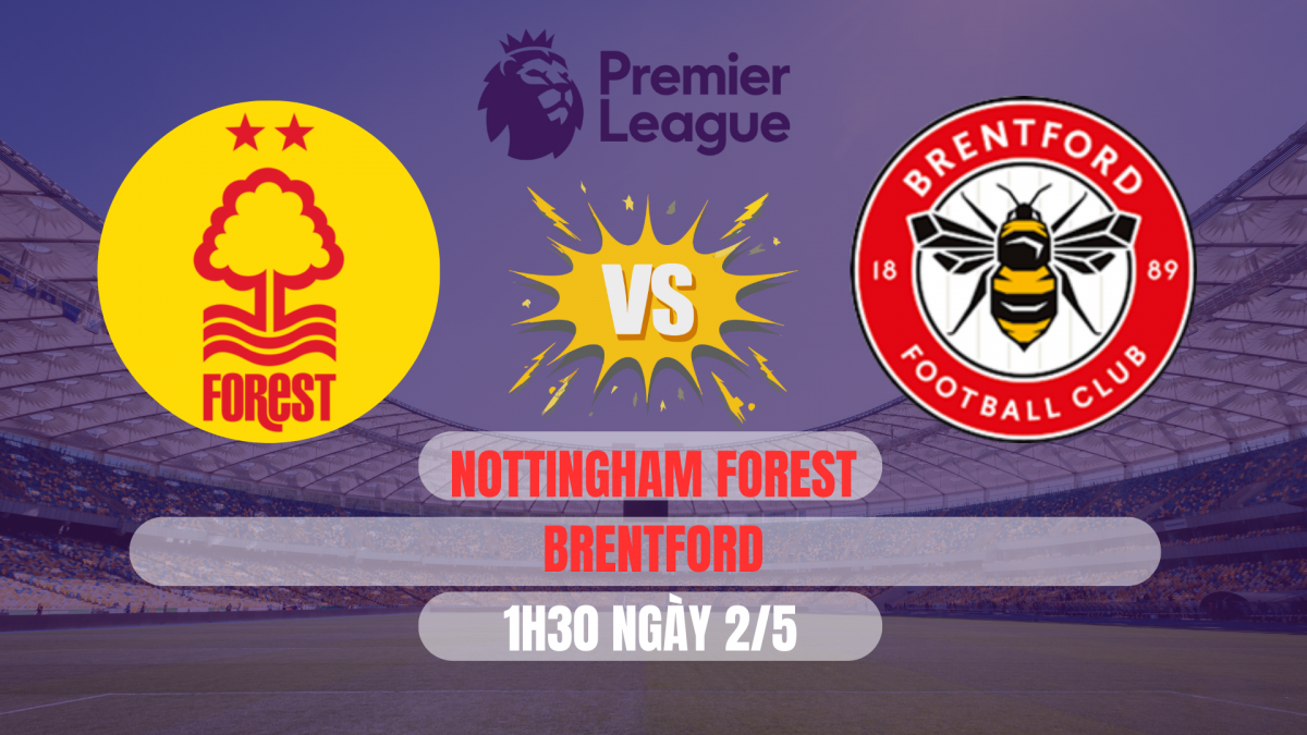 Nottingham Forest vs Brentford: Trận cầu hấp dẫn và đầy toan tính