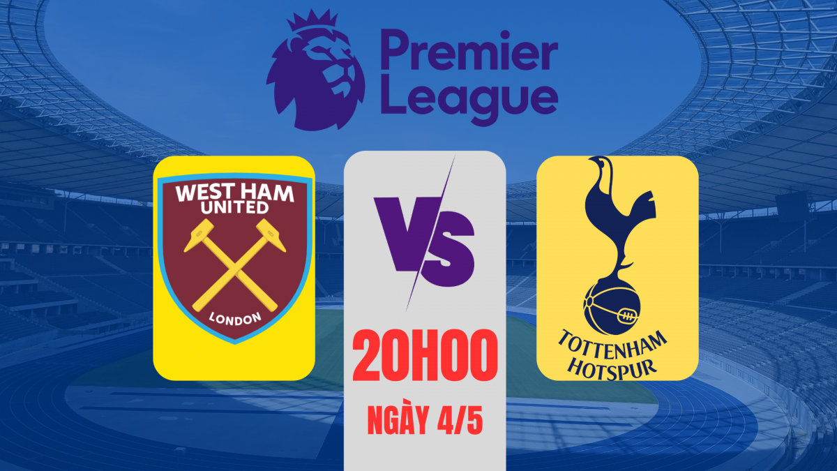Nhận định West Ham vs Tottenham: “Búa tạ” tự tin cản bước “Gà trống”