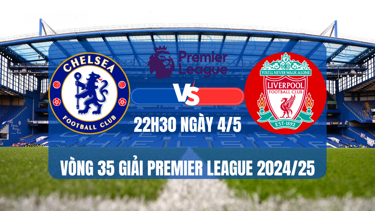 Nhận định Chelsea vs Liverpool: Thử thách cho nhà vua