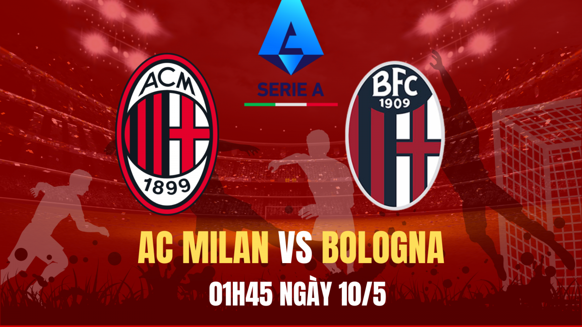 AC Milan vs Bologna: Trận chiến không khoan nhượng vì suất dự cúp châu Âu