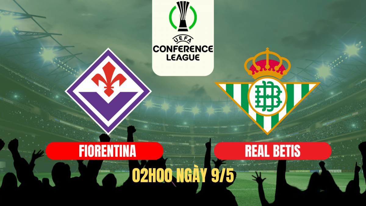 Nhận định Fiorentina vs Betis: Quyết chiến giữ thành, mơ gây địa chấn
