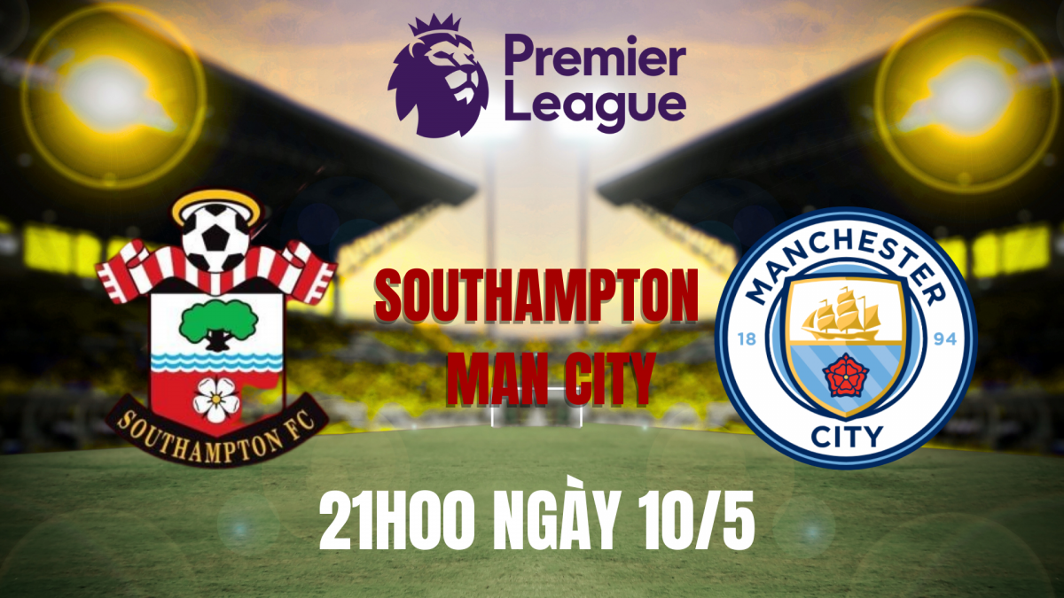 Nhận định trận Southampton vs Man City: “Ngân hàng điểm” khó cản bước tiến của The Citizens