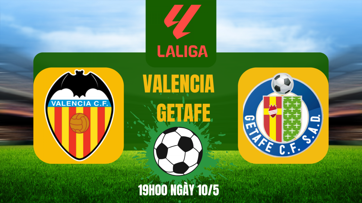 Nhận định trận Valencia vs Getafe: Lợi thế nghiêng về “Bầy dơi”