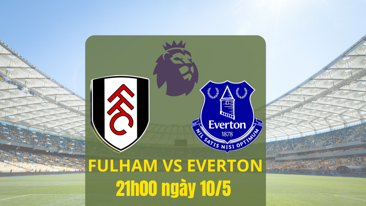 Nhận định trận Fulham vs Everton: “Vua hòa” liệu có phá dớp tại Craven Cottage?
