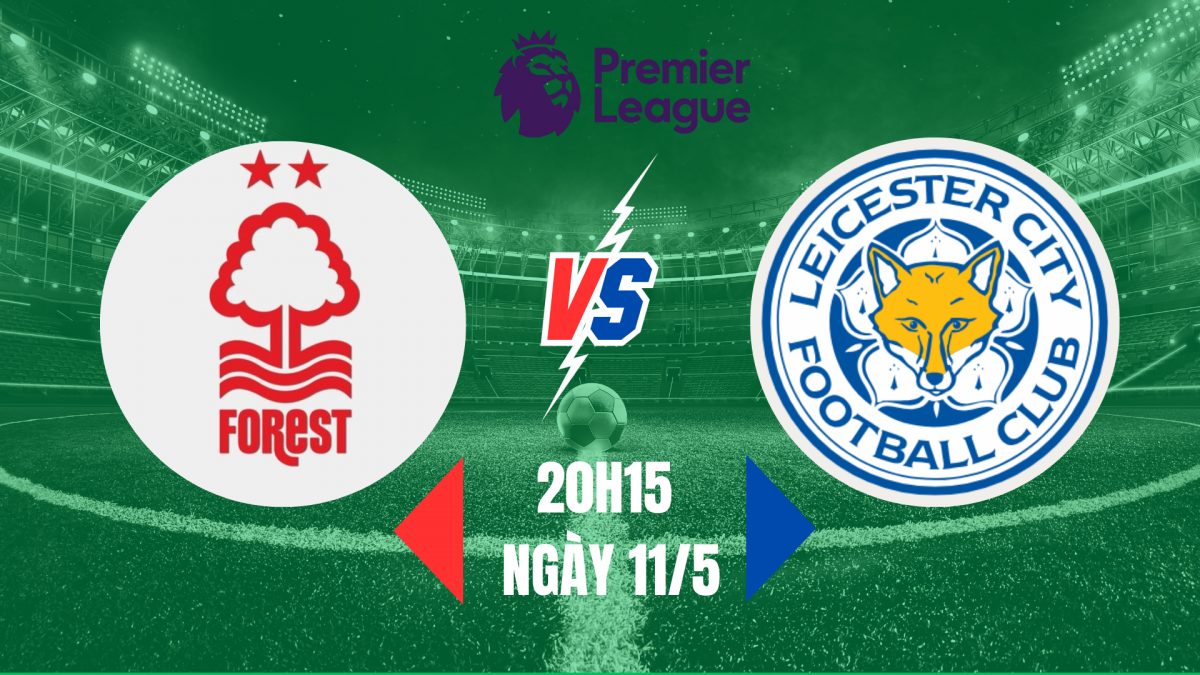 Nottingham vs Leicester: Cơ hội vàng cho giấc mộng châu Âu