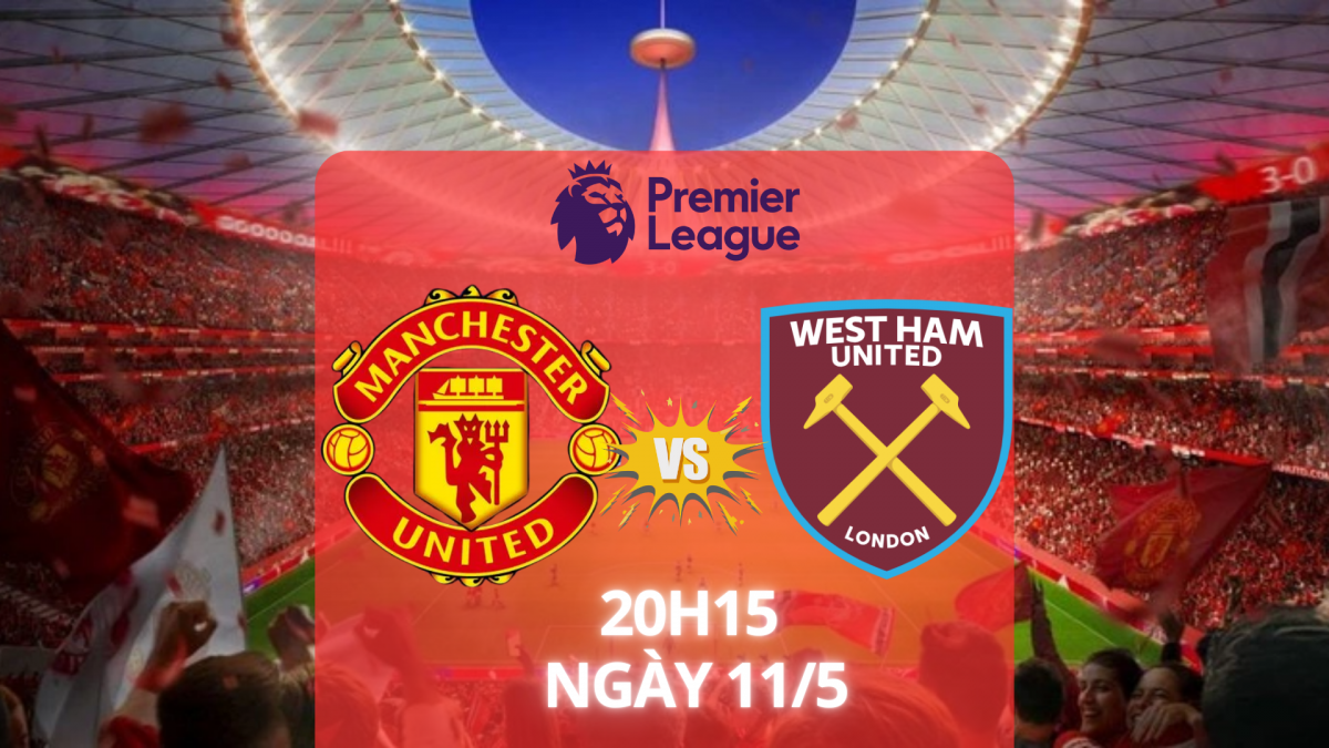 MU vs West Ham: Đá vì danh dự và tinh thần