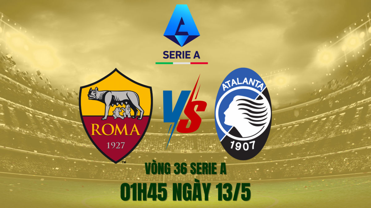 Atalanta vs Roma: Cuộc chiến sống còn vì tấm vé Champions League