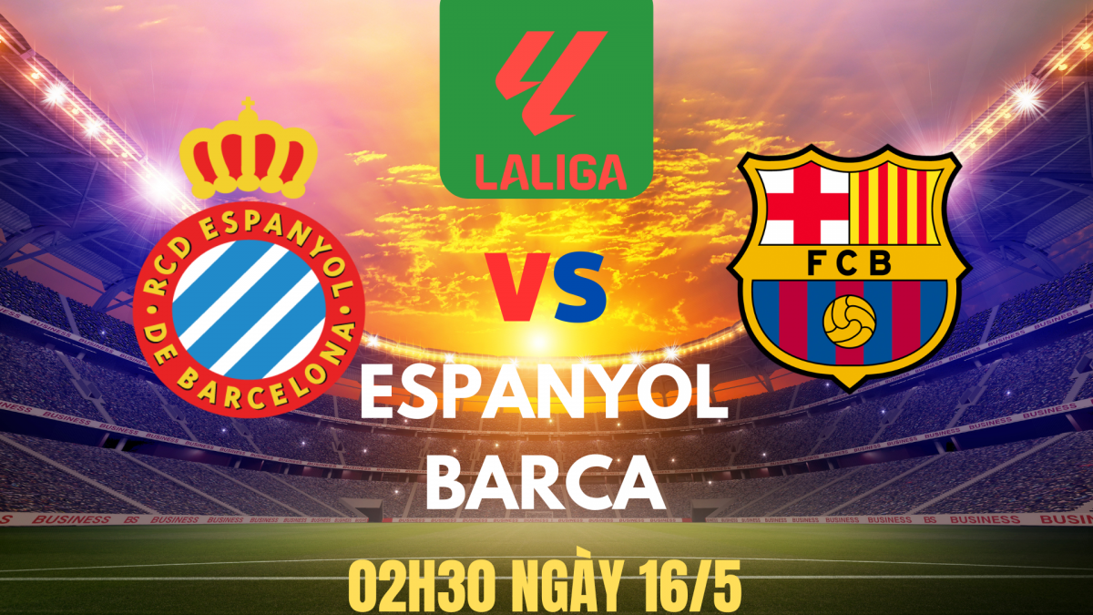 Nhận định Espanyol vs Barca: Bước cuối cùng tới ngôi vô địch