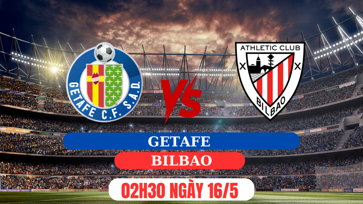 Getafe vs Athletic Bilbao: 3 điểm để hoàn thành mục tiêu Champions League