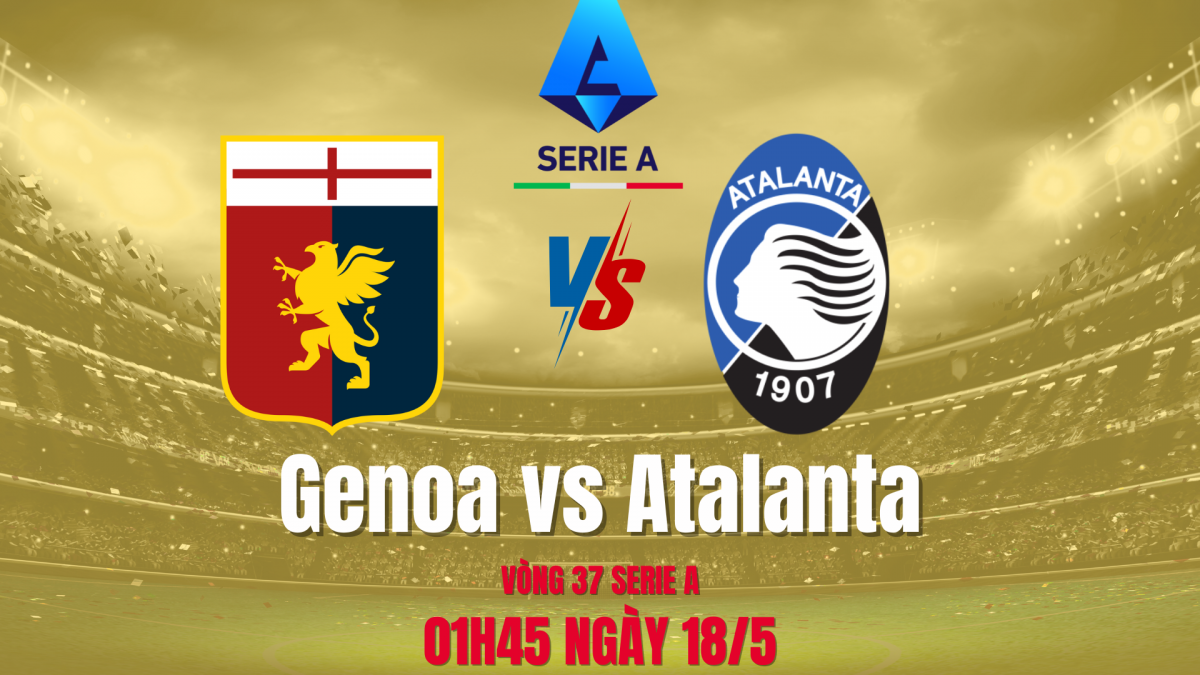 Trận Genoa vs Atalanta: Hoàn thành mục tiêu chính của mùa giải
