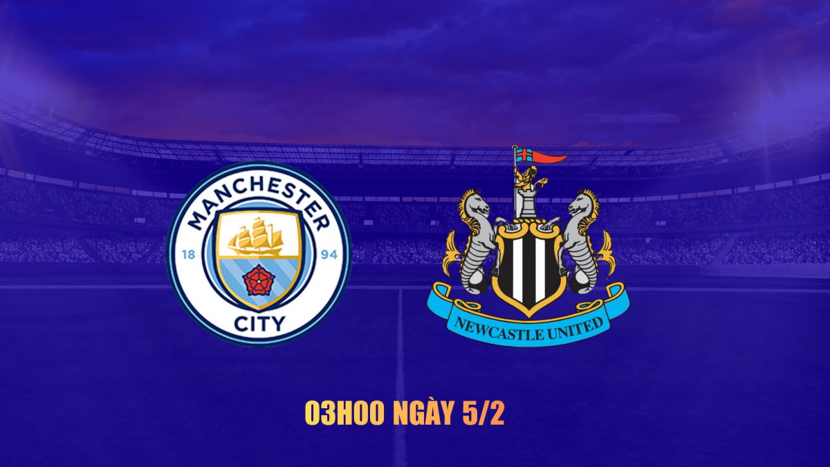 Nhận định Man City vs Newcastle: Lấy vé đến Wembley