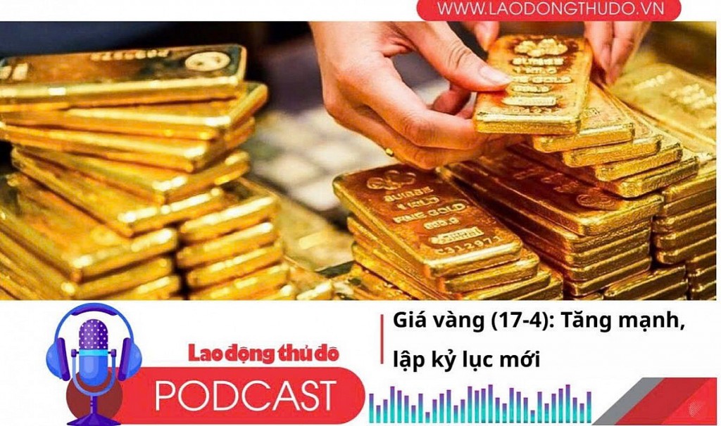 Điểm những tin nổi bật sáng ngày 17/4/2025: Giá vàng hôm nay (17-4): Tăng mạnh, lập kỷ lục mới